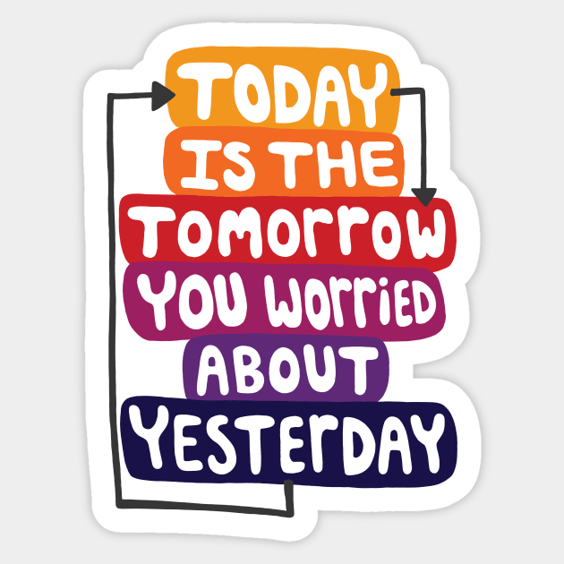 Today is the Tomorrow Quote Sticker by maboles